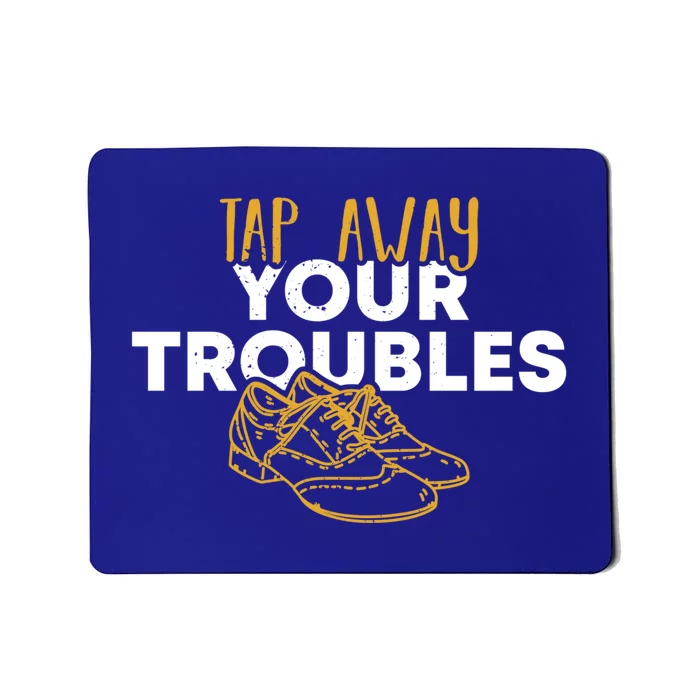 Tap Dancer Tap Away Your Troubles National Tap Dance Day Meaningful Gift Mousepad