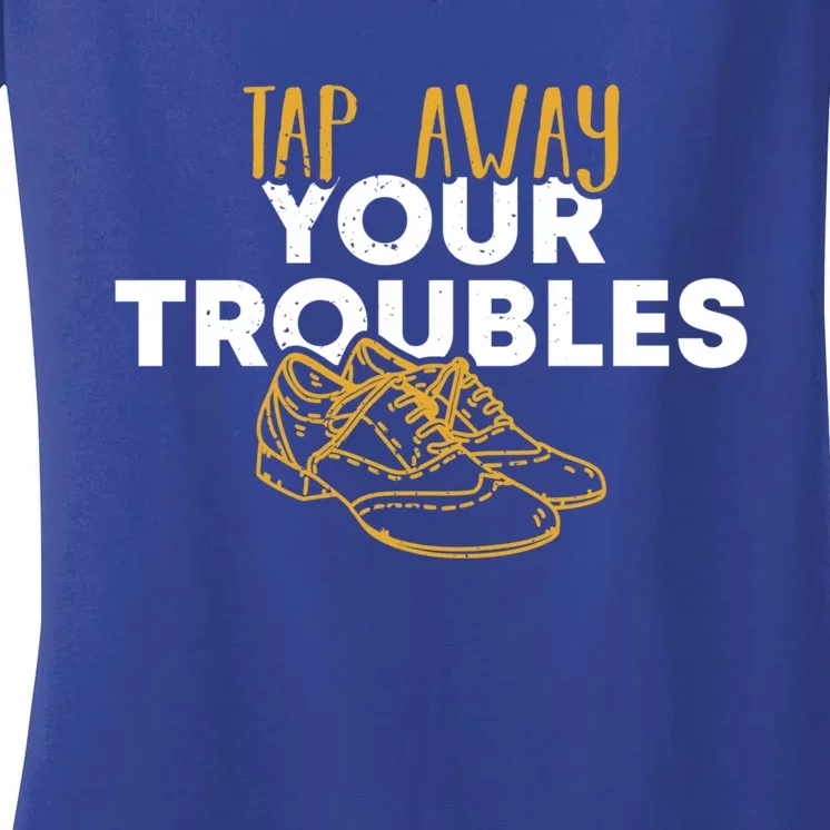 Tap Dancer Tap Away Your Troubles National Tap Dance Day Meaningful Gift Women's V-Neck T-Shirt