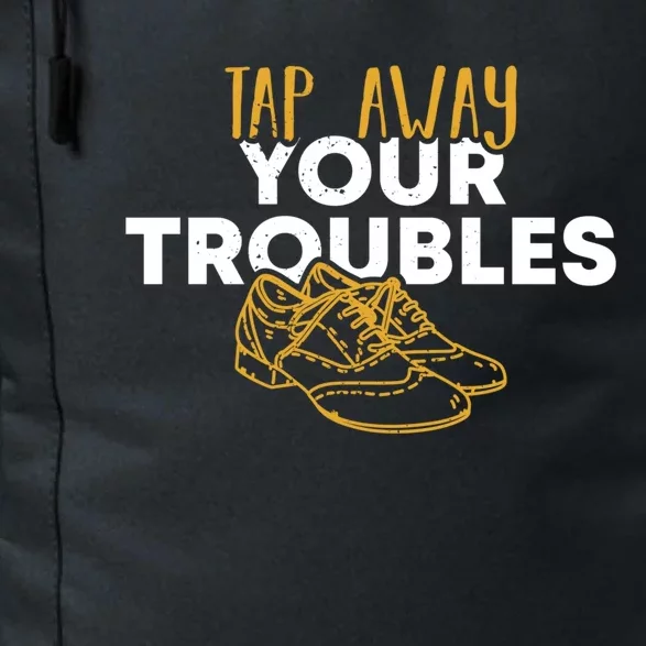 Tap Dancer Tap Away Your Troubles National Tap Dance Day Meaningful Gift Daily Commute Backpack