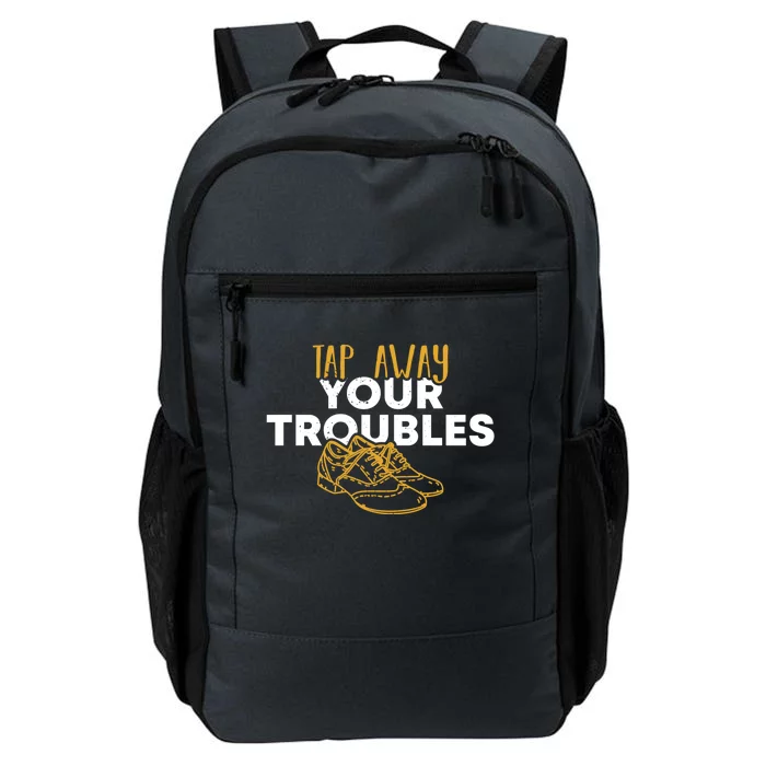 Tap Dancer Tap Away Your Troubles National Tap Dance Day Meaningful Gift Daily Commute Backpack