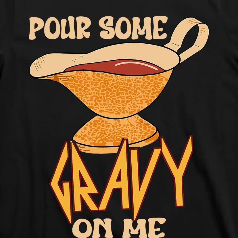 Turkey Day Thanksgiving Quote Pour Some Gravy On Me T-Shirt