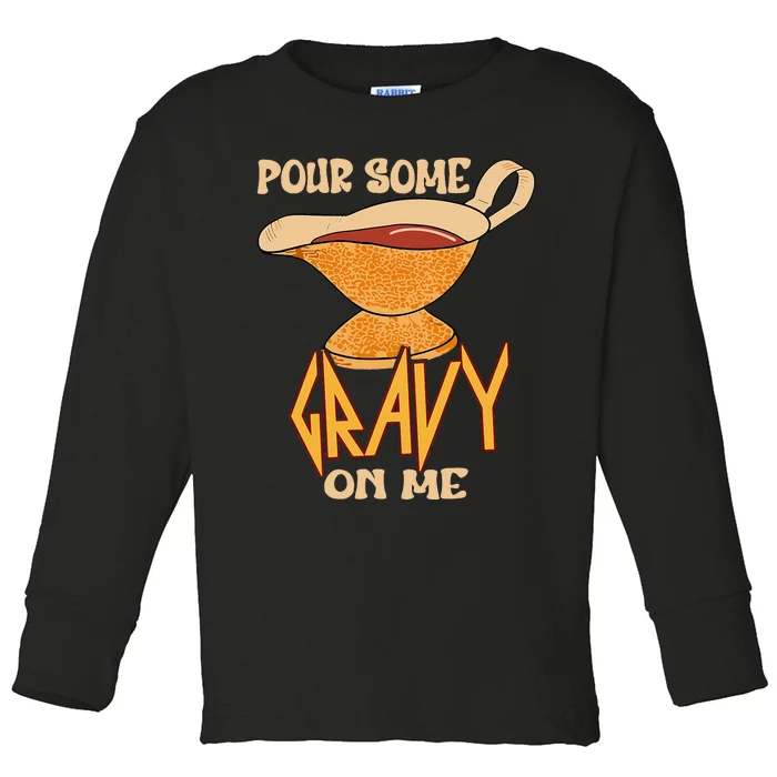 Turkey Day Thanksgiving Quote Pour Some Gravy On Me Toddler Long Sleeve Shirt