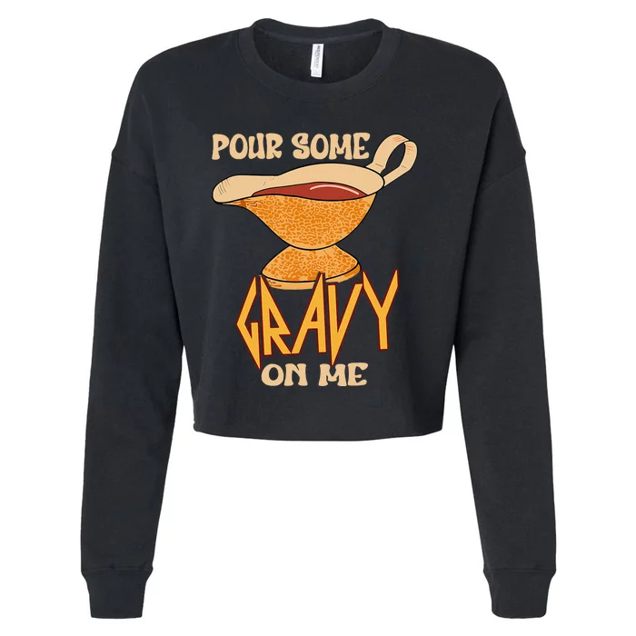 Turkey Day Thanksgiving Quote Pour Some Gravy On Me Cropped Pullover Crew