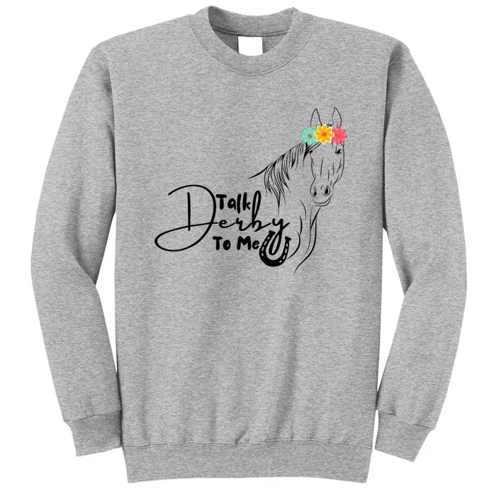 Talk Derby To Me Derby Horse Racing Funny Horse Racing Tall Sweatshirt