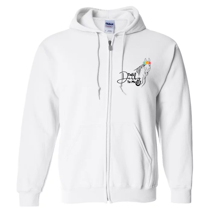 Talk Derby To Me Derby Horse Racing Funny Horse Racing Full Zip Hoodie