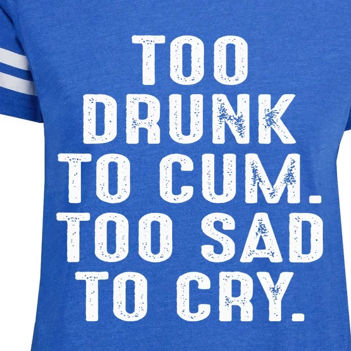 Too Drunk To Cum Too Sad To Cry Enza Ladies Jersey Football T-Shirt