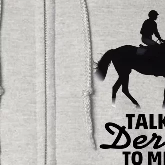 Talk Derby To Me Horse Racing Funny Derby Day Full Zip Hoodie