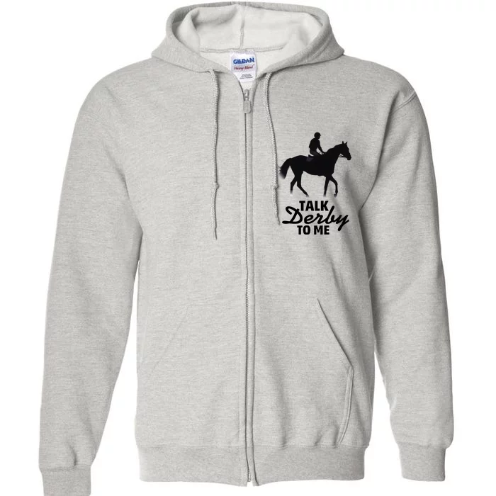 Talk Derby To Me Horse Racing Funny Derby Day Full Zip Hoodie