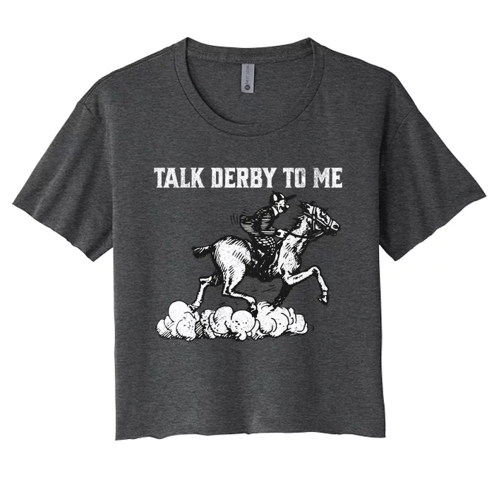 Talk Derby To Me Horse Racing Funny Derby Day Women's Crop Top Tee