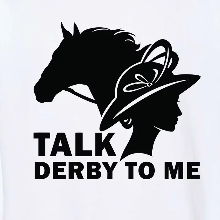 Talk Derby To Me Horse Racing Kentucky Garment-Dyed Sweatshirt