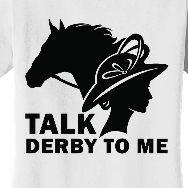 Talk Derby To Me Horse Racing Kentucky Women's T-Shirt