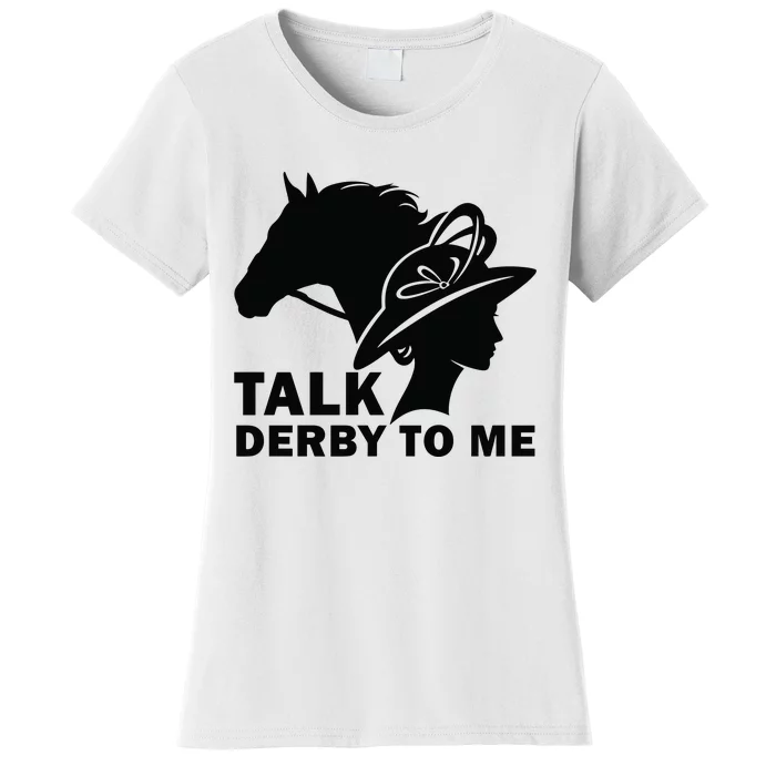 Talk Derby To Me Horse Racing Kentucky Women's T-Shirt