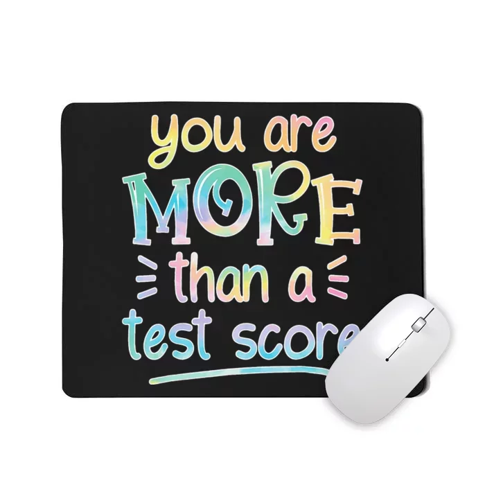 Test Day Teacher You Are More Than a Test Score Tie dye Mousepad