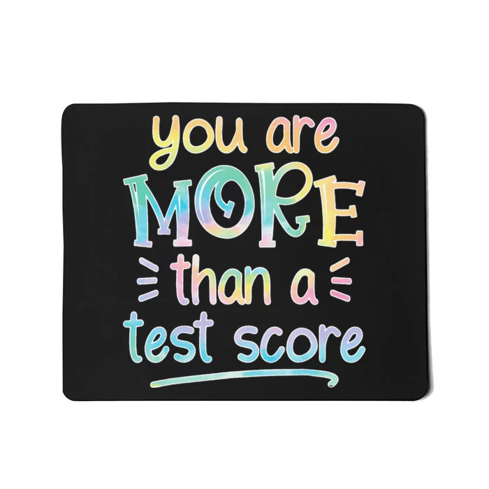 Test Day Teacher You Are More Than a Test Score Tie dye Mousepad