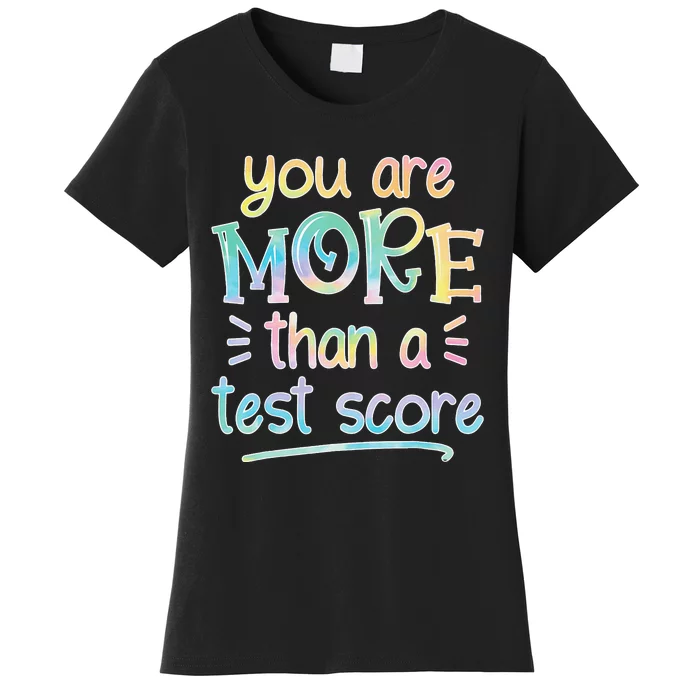 Test Day Teacher You Are More Than a Test Score Tie dye Women's T-Shirt