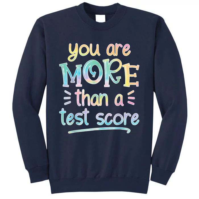 Test Day Teacher You Are More Than A Test Score Tiedye Tall Sweatshirt