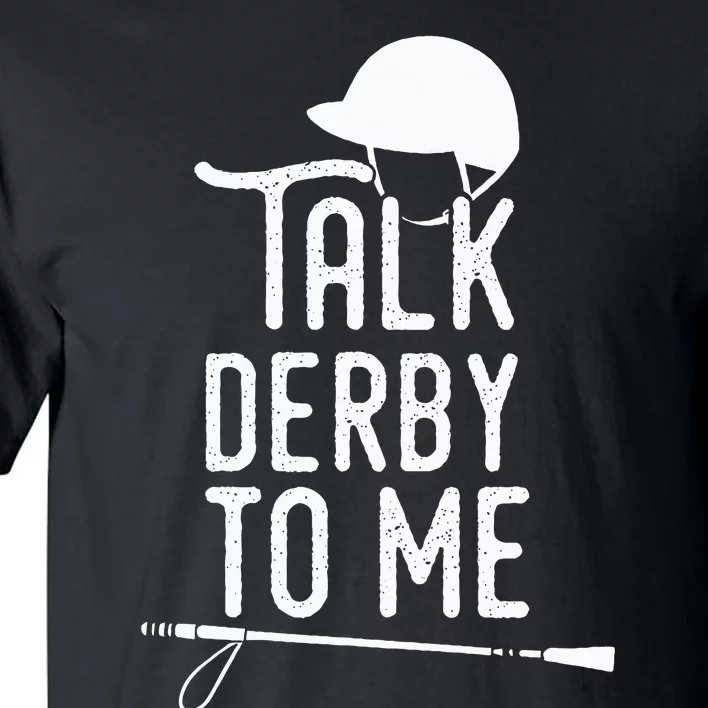 Talk Derby To Me I Horse Racing Humor Tall T-Shirt