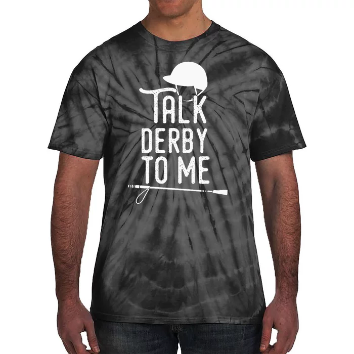 Talk Derby To Me I Horse Racing Humor Tie-Dye T-Shirt