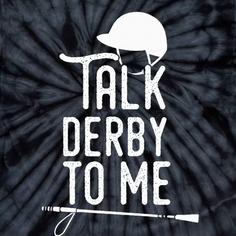 Talk Derby To Me I Horse Racing Humor Tie-Dye T-Shirt