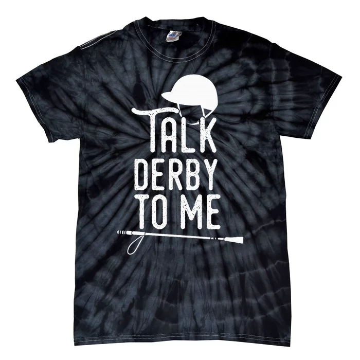 Talk Derby To Me I Horse Racing Humor Tie-Dye T-Shirt