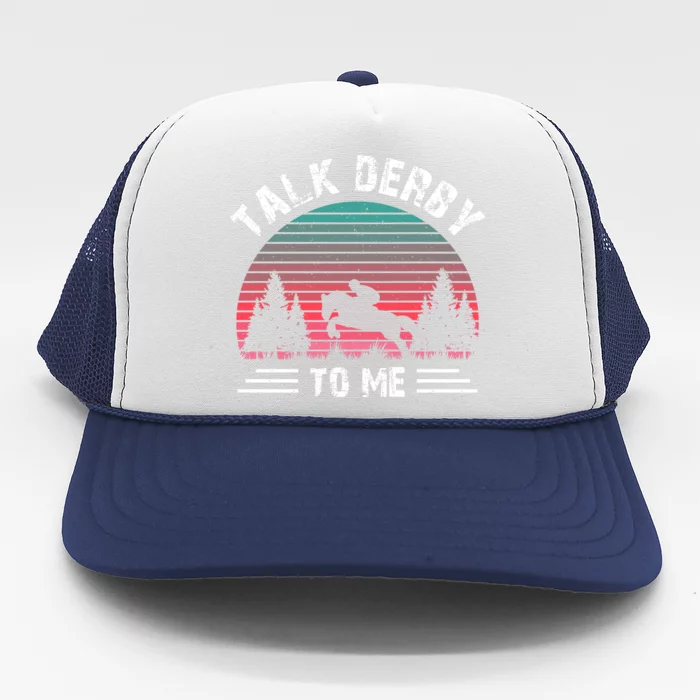 Talk Derby To Me Horse Racing Lover Trucker Hat