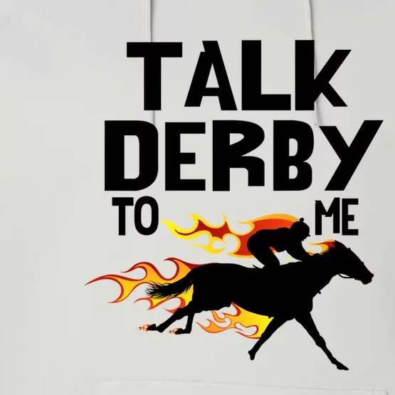 Talk Derby To Me Horse Racing Jockey Louisville Kentucky Gift Performance Fleece Hoodie