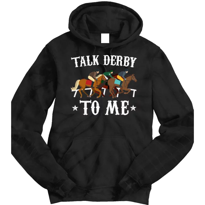 Talk Derby To Me Horse Racing Gift Tie Dye Hoodie