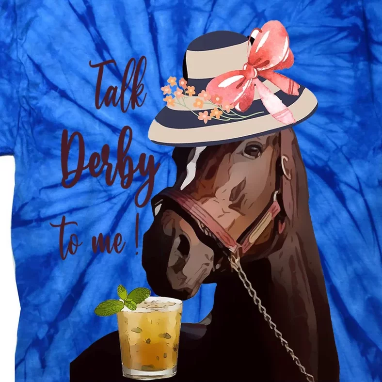 Talk Derby To Me Mint Juleps Derby Horse Racing Cute Gift Tie-Dye T-Shirt