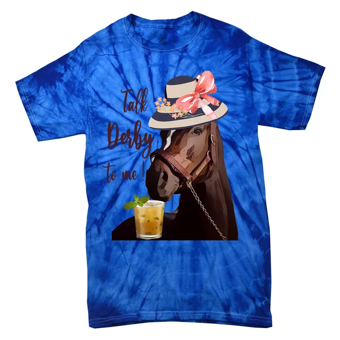 Talk Derby To Me Mint Juleps Derby Horse Racing Cute Gift Tie-Dye T-Shirt