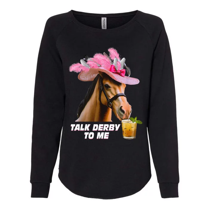 Talk Derby To Me Horse Racing Funny Derby Day Horse Lover Womens California Wash Sweatshirt