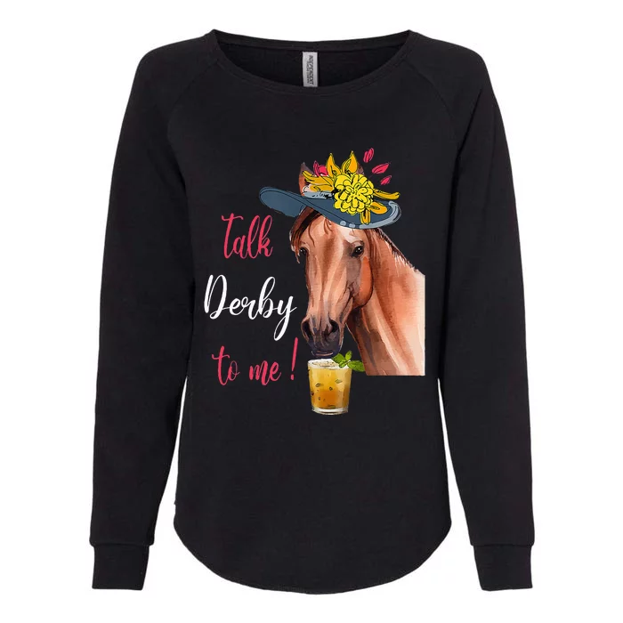 Talk Derby To Me Funny Horse Racing Lover Derby Day Womens California Wash Sweatshirt