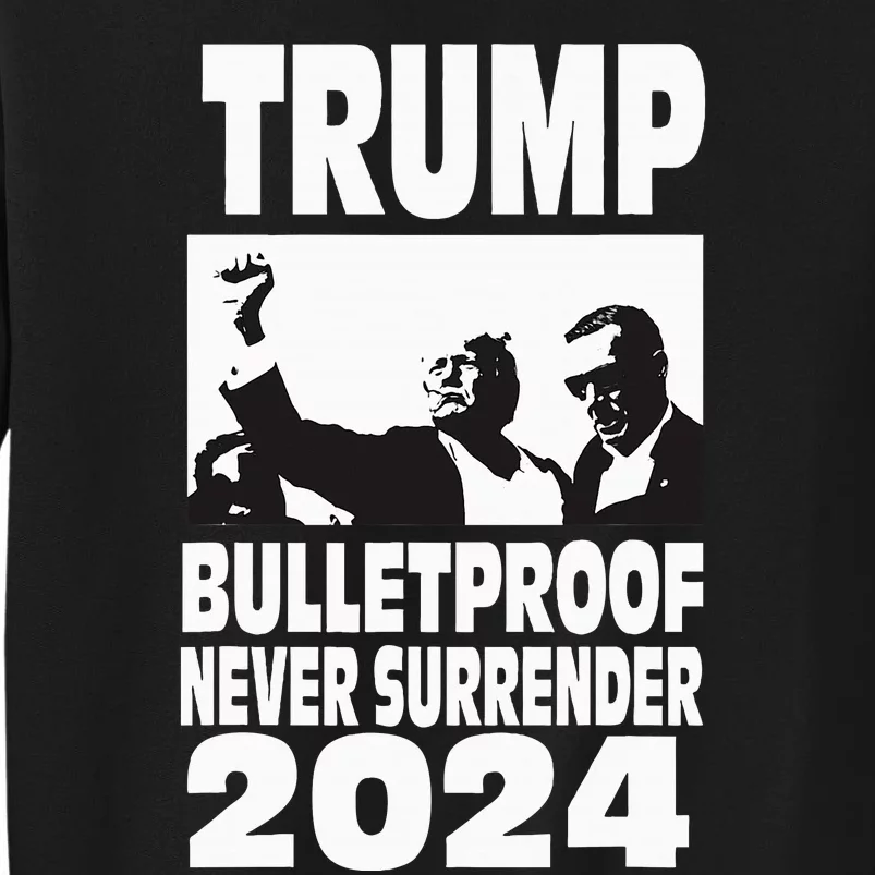 Teflon Don Trump 2024 Bulletproof Never Surrender Legend Tall Sweatshirt