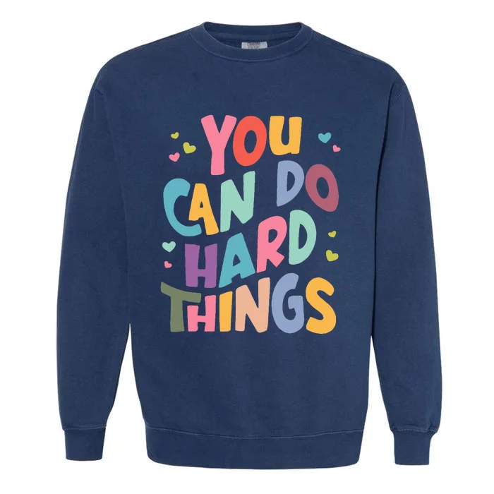 Test Day Teacher You Can Do Hard Things Garment-Dyed Sweatshirt