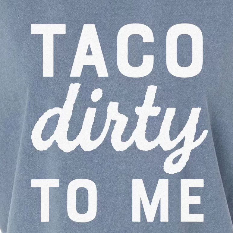 Taco Dirty To Me Funny Love Tacos Cinco De Mayo Garment-Dyed Women's Muscle Tee