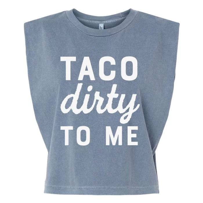 Taco Dirty To Me Funny Love Tacos Cinco De Mayo Garment-Dyed Women's Muscle Tee