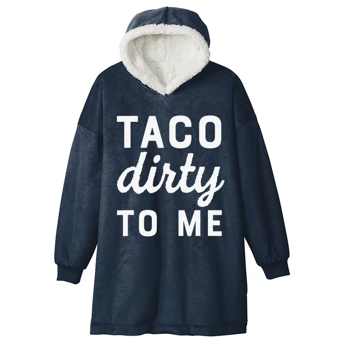 Taco Dirty To Me Funny Love Tacos Cinco De Mayo Hooded Wearable Blanket