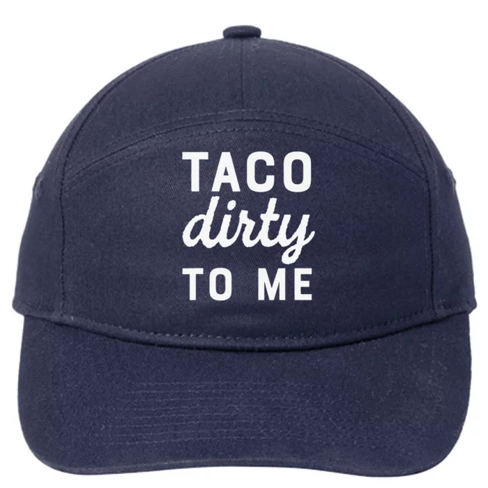 Taco Dirty To Me Funny Love Tacos Cinco De Mayo 7-Panel Snapback Hat