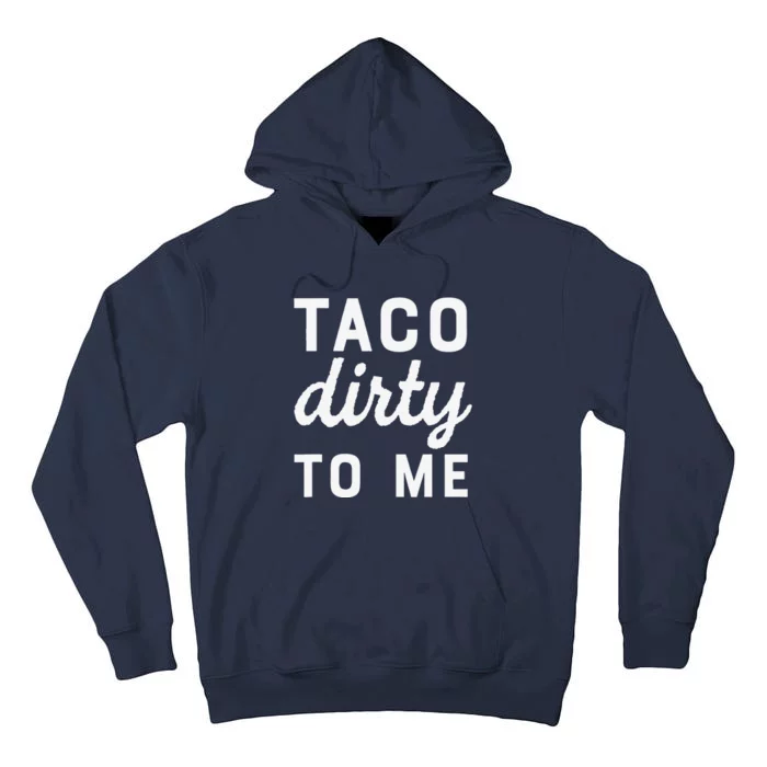 Taco Dirty To Me Funny Love Tacos Cinco De Mayo Tall Hoodie