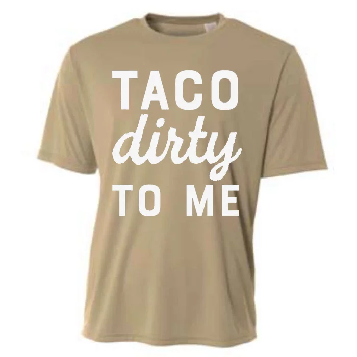 Taco Dirty To Me Funny Love Tacos Cinco De Mayo Cooling Performance Crew T-Shirt