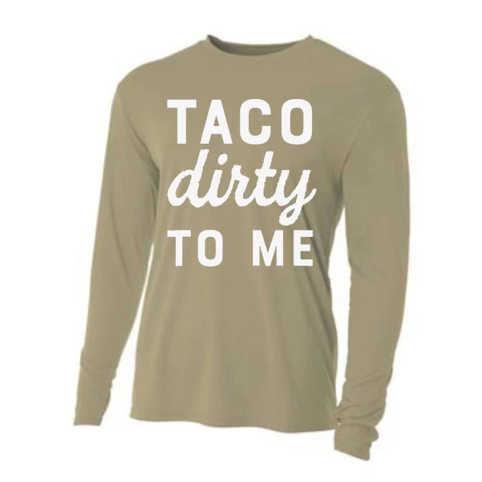 Taco Dirty To Me Funny Love Tacos Cinco De Mayo Cooling Performance Long Sleeve Crew