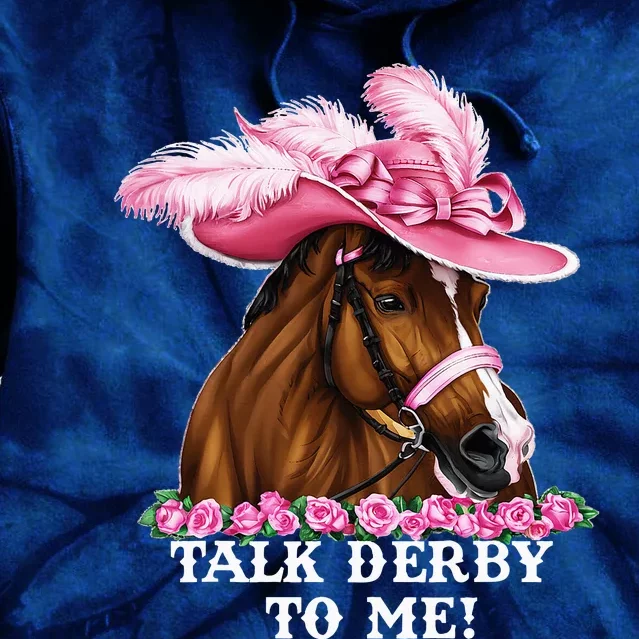 Talk Derby To Me Funny Horse Racing Lover On Derby Day Tie Dye Hoodie