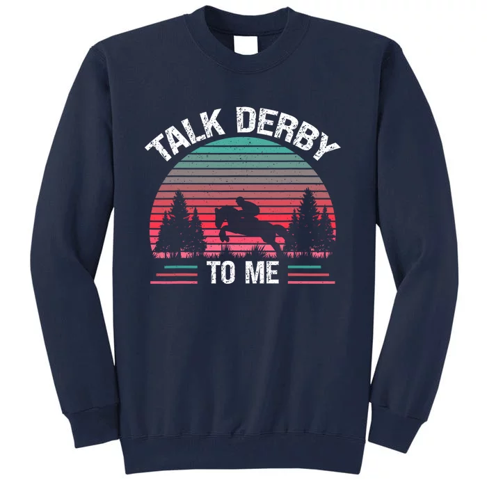 Talk Derby To Me Funny For Horse Racing Lover Tall Sweatshirt