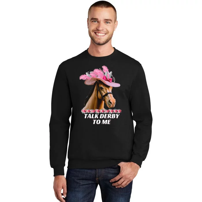 Talk Derby To Me Funny Horse Racing Lover On Derby Day Tall Sweatshirt