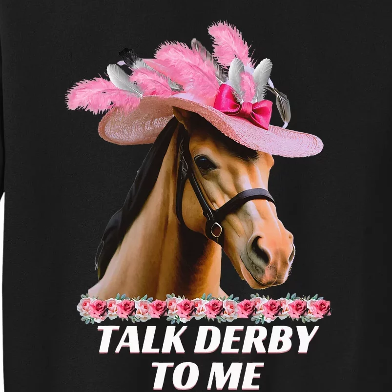 Talk Derby To Me Funny Horse Racing Lover On Derby Day Tall Sweatshirt