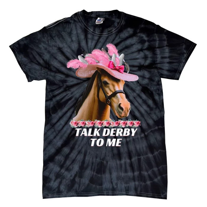 Talk Derby To Me Funny Horse Racing Lover On Derby Day Tie-Dye T-Shirt