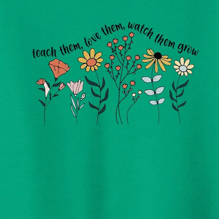 Teacher Day Teach Them Love Them Watch The Grow Flower Toddler T-Shirt