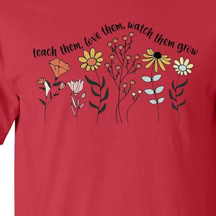 Teacher Day Teach Them Love Them Watch The Grow Flower Tall T-Shirt