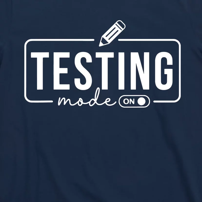 Test Day Teacher Testing Mode On Gifts For Women T-Shirt