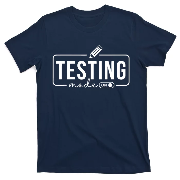 Test Day Teacher Testing Mode On Gifts For Women T-Shirt