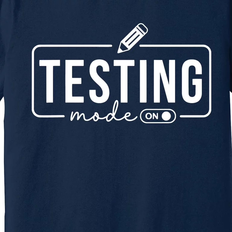 Test Day Teacher Testing Mode On Gifts For Women Premium T-Shirt